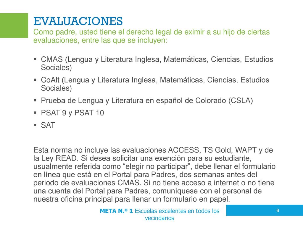 Evaluaciones Como padre, usted tiene el derecho legal de eximir a su hijo de ciertas evaluaciones, entre las que se incluyen: