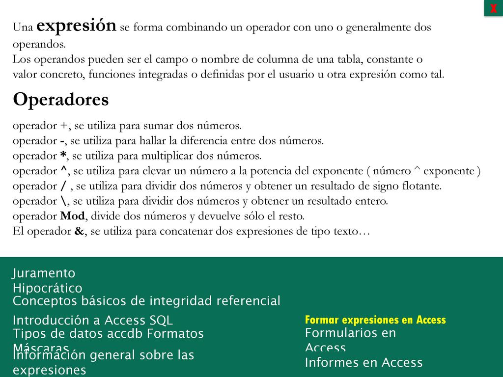 X Una expresión se forma combinando un operador con uno o generalmente dos operandos.