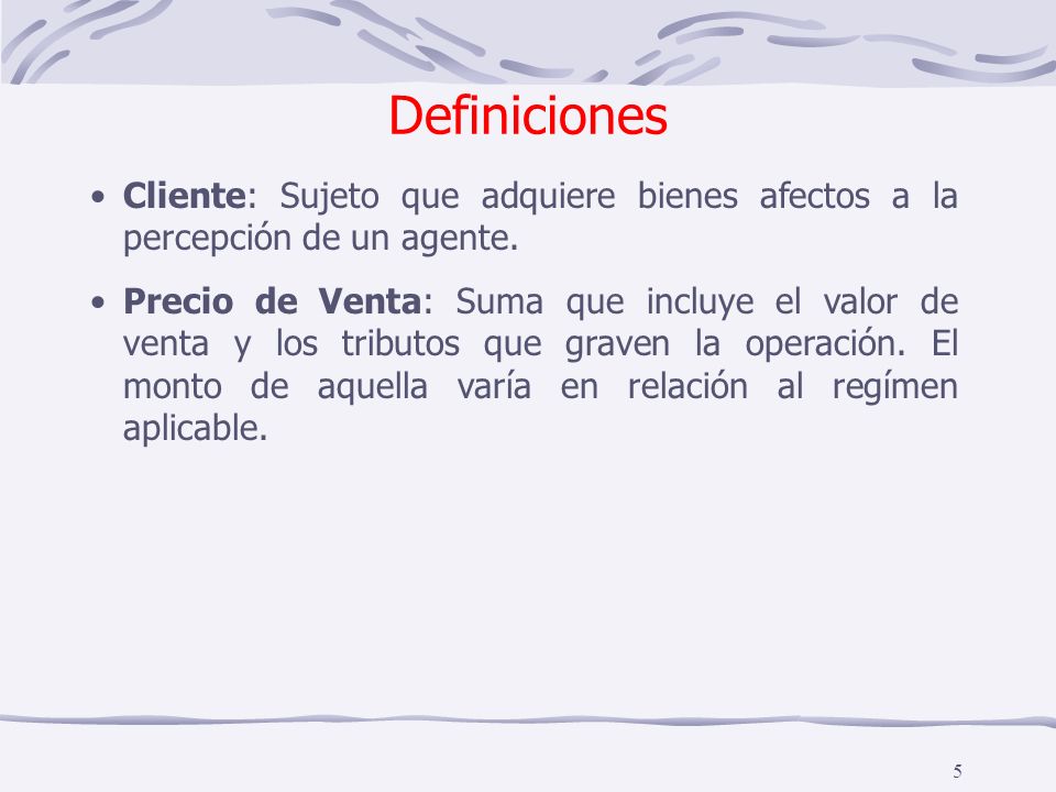 Definiciones Cliente: Sujeto que adquiere bienes afectos a la percepción de un agente.