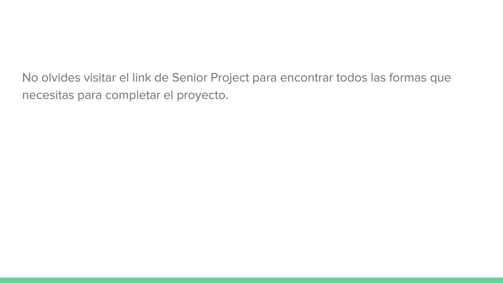 No olvides visitar el link de Senior Project para encontrar todos las formas que necesitas para completar el proyecto.