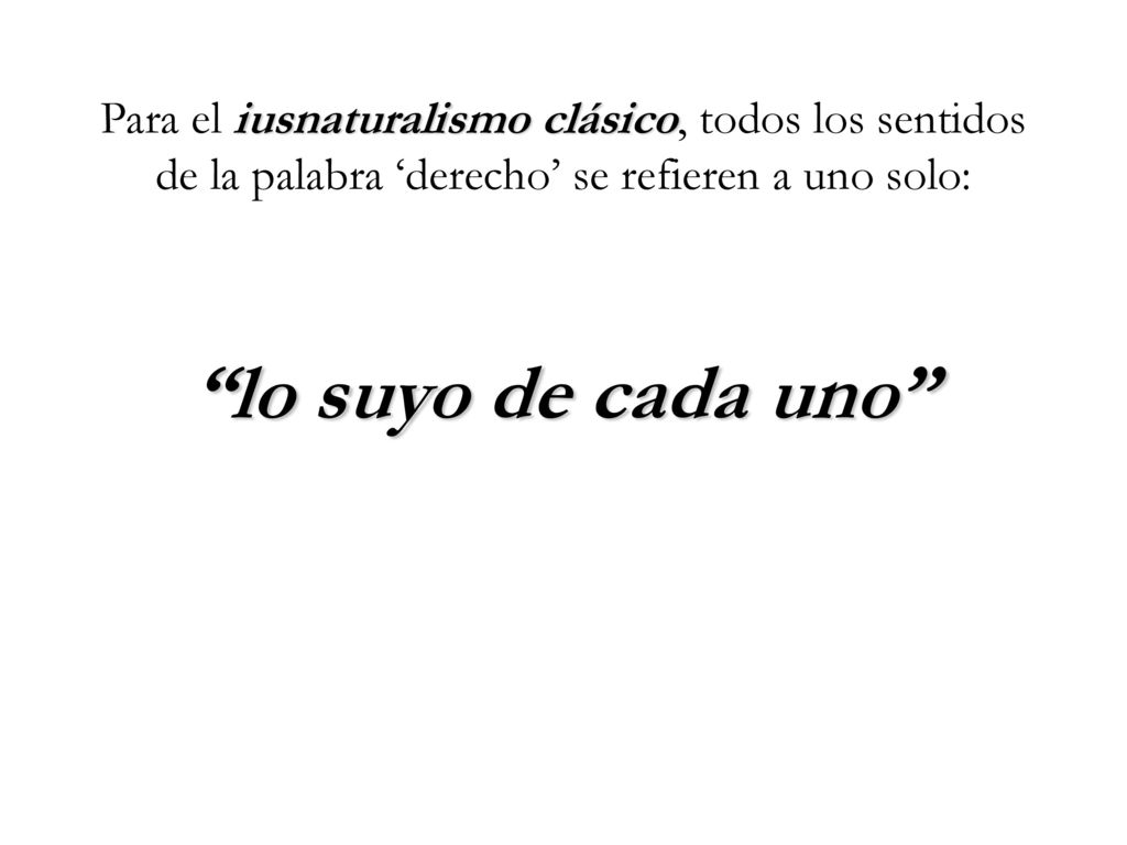 Para el iusnaturalismo clásico, todos los sentidos de la palabra ‘derecho’ se refieren a uno solo: