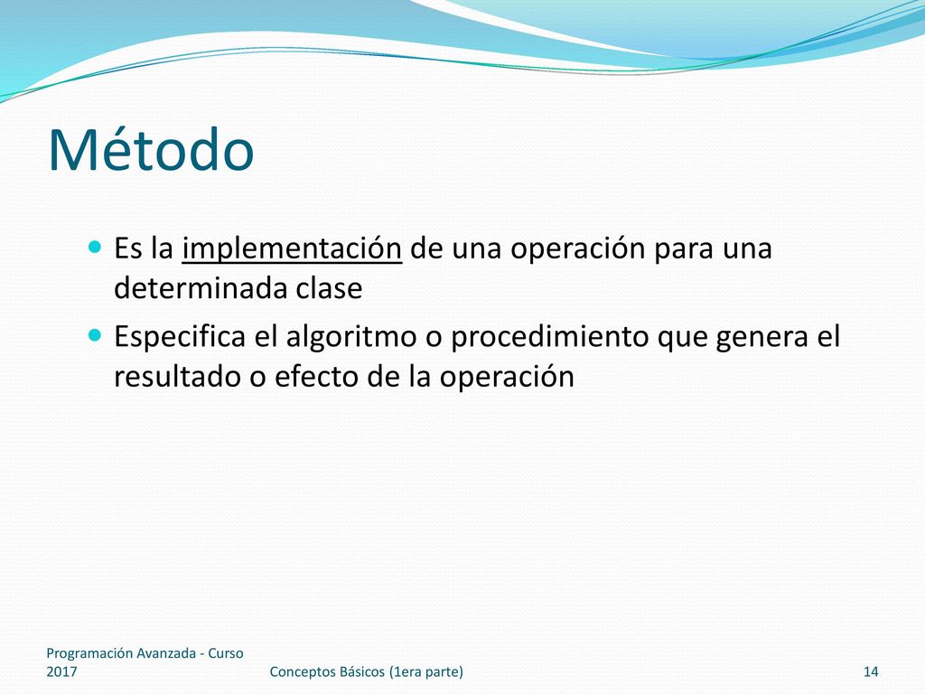 Método Es la implementación de una operación para una determinada clase.