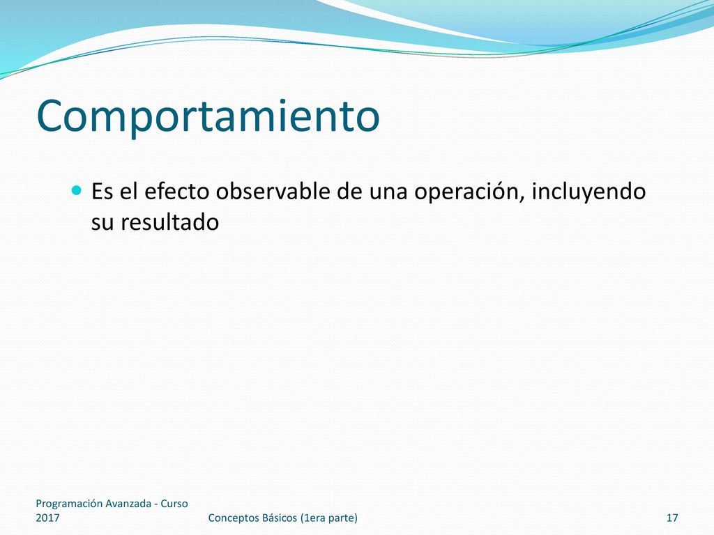 Comportamiento Es el efecto observable de una operación, incluyendo su resultado. Programación Avanzada - Curso