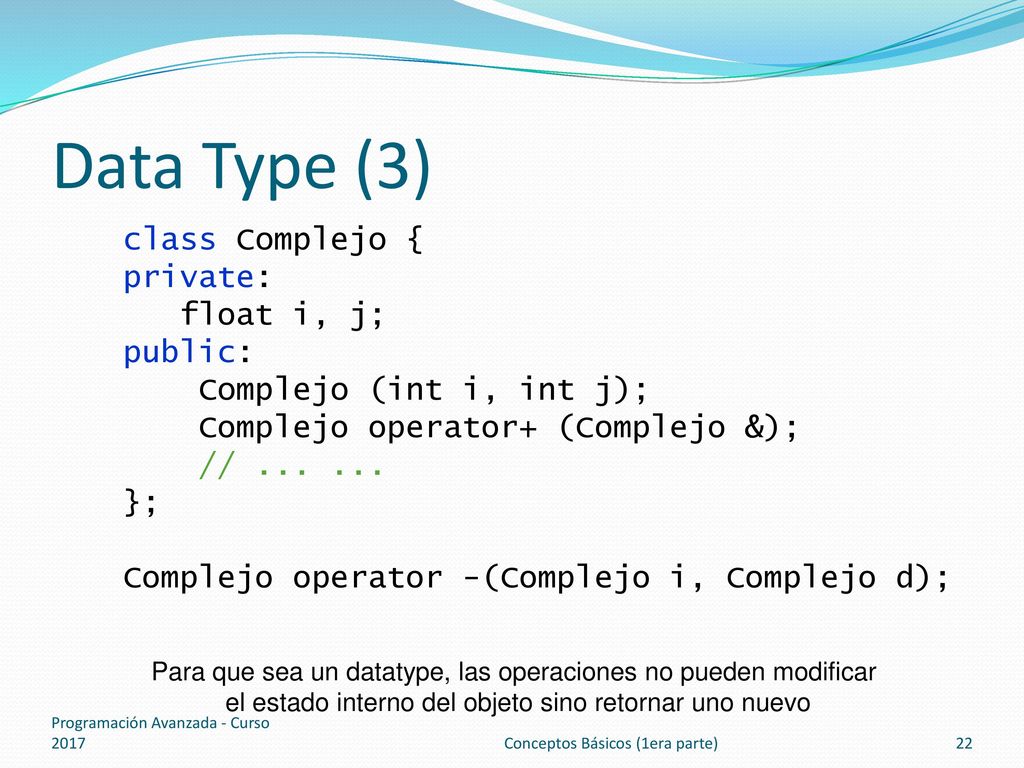 Data Type (3) class Complejo { private: float i, j; public: