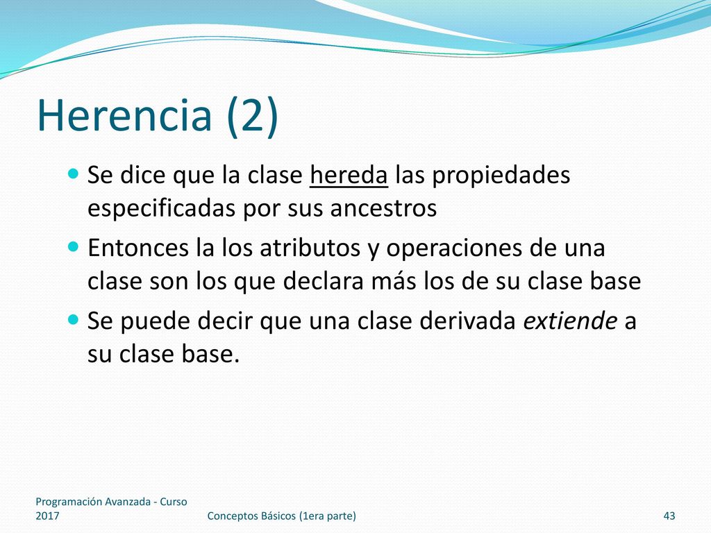Herencia (2) Se dice que la clase hereda las propiedades especificadas por sus ancestros.