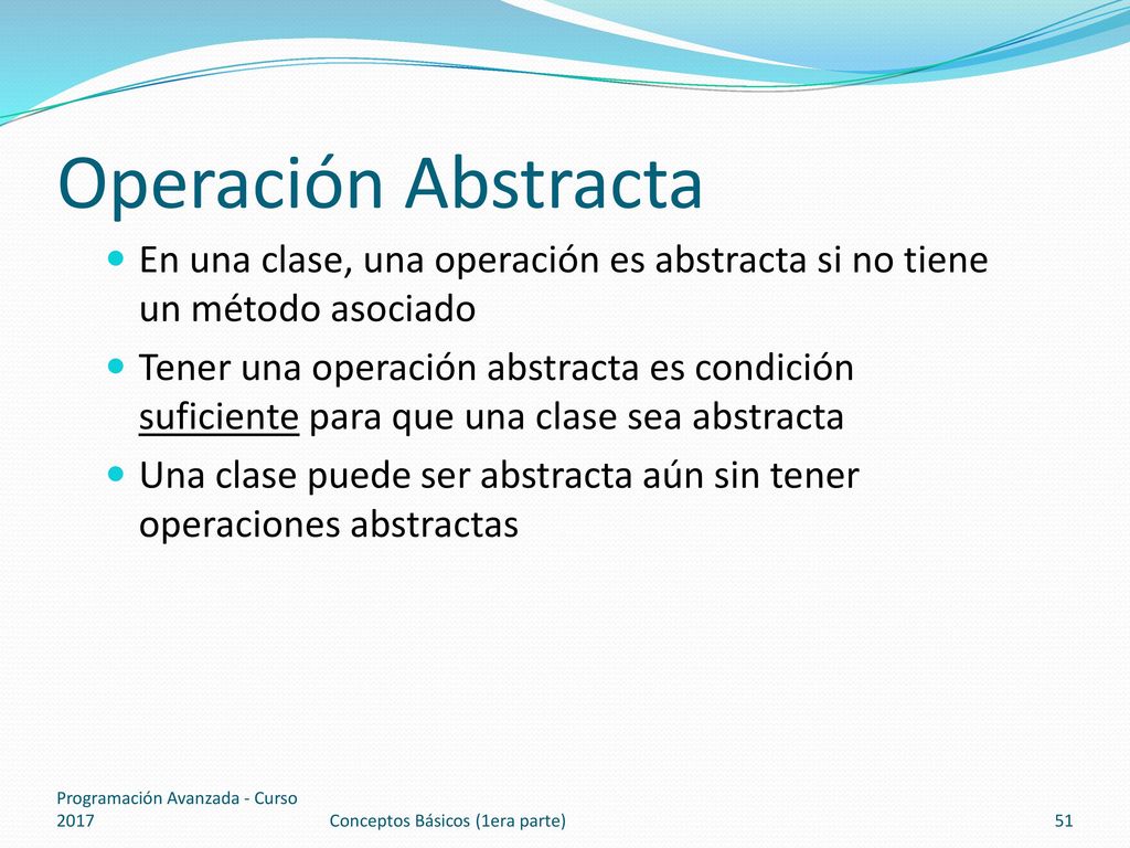 Operación Abstracta En una clase, una operación es abstracta si no tiene un método asociado.