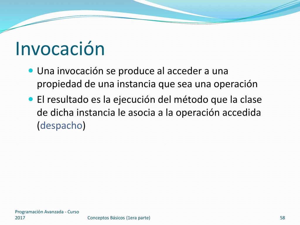 Invocación Una invocación se produce al acceder a una propiedad de una instancia que sea una operación.