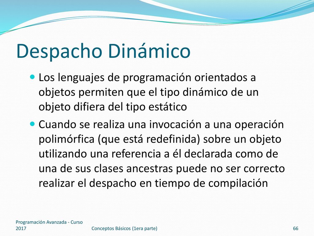 Despacho Dinámico Los lenguajes de programación orientados a objetos permiten que el tipo dinámico de un objeto difiera del tipo estático.