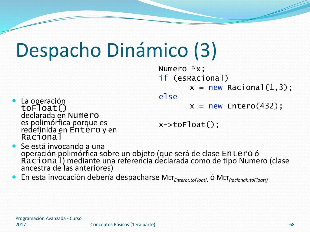 Despacho Dinámico (3) Numero *x; if (esRacional) x = new Racional(1,3); else. x = new Entero(432);