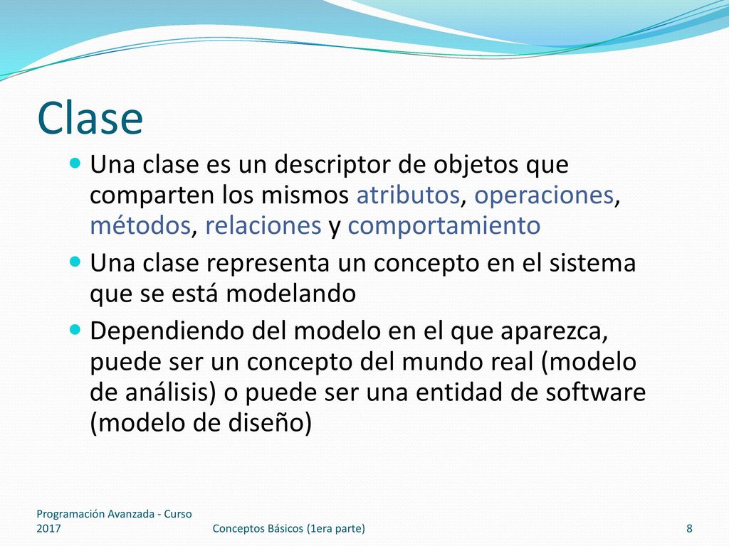 Clase Una clase es un descriptor de objetos que comparten los mismos atributos, operaciones, métodos, relaciones y comportamiento.