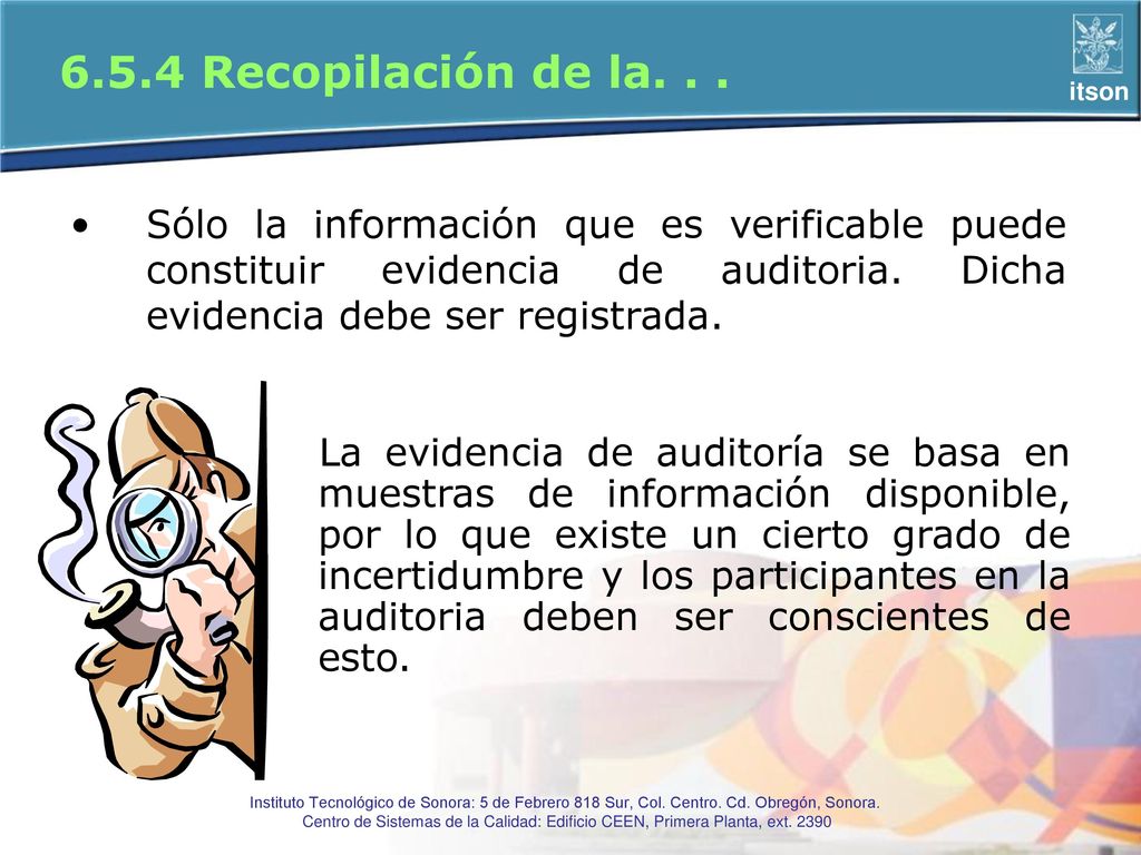 6.5.4 Recopilación de la. . . Sólo la información que es verificable puede constituir evidencia de auditoria. Dicha evidencia debe ser registrada.