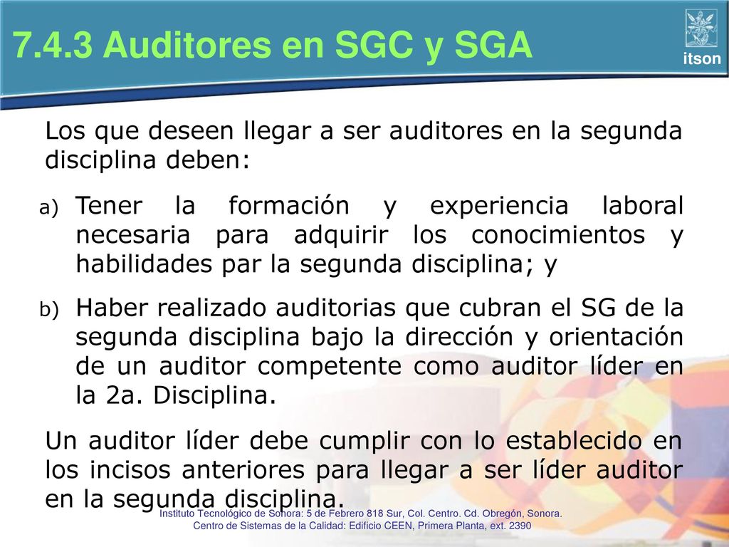 7.4.3 Auditores en SGC y SGA Los que deseen llegar a ser auditores en la segunda disciplina deben: