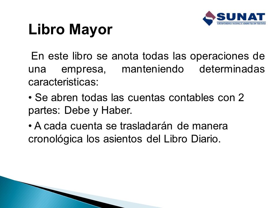 Libro Mayor En este libro se anota todas las operaciones de una empresa, manteniendo determinadas caracteristicas: