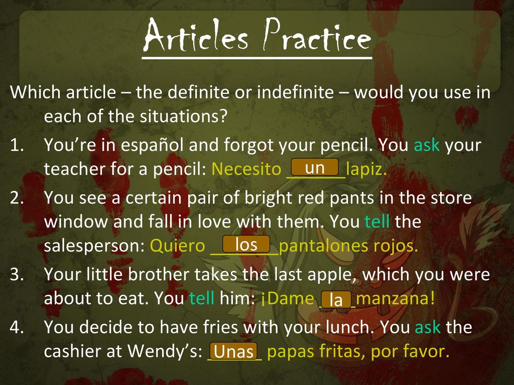 Articles Practice Which article – the definite or indefinite – would you use in each of the situations