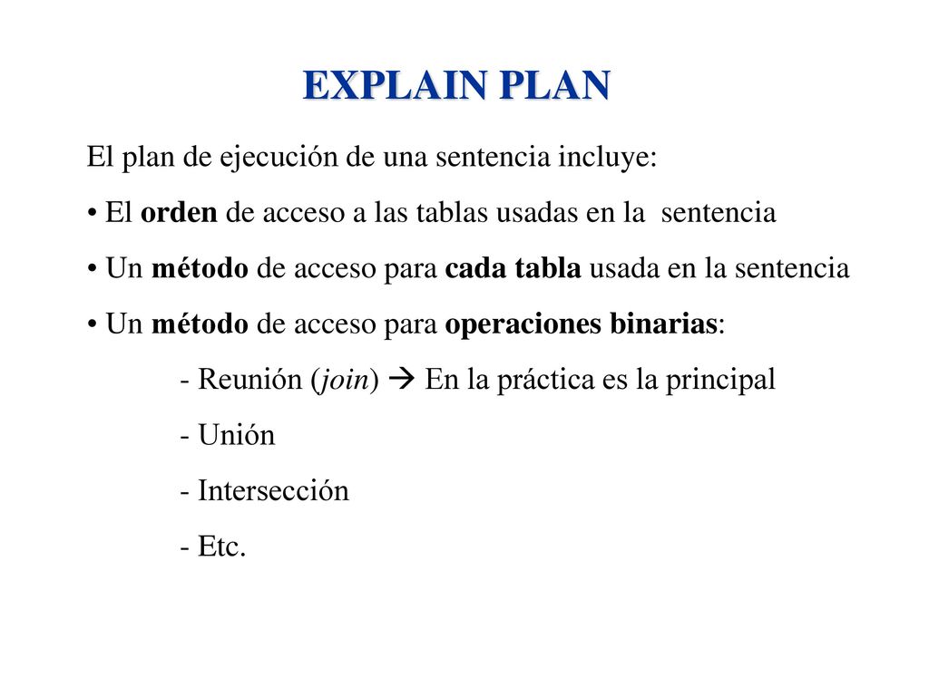 EXPLAIN PLAN El plan de ejecución de una sentencia incluye: