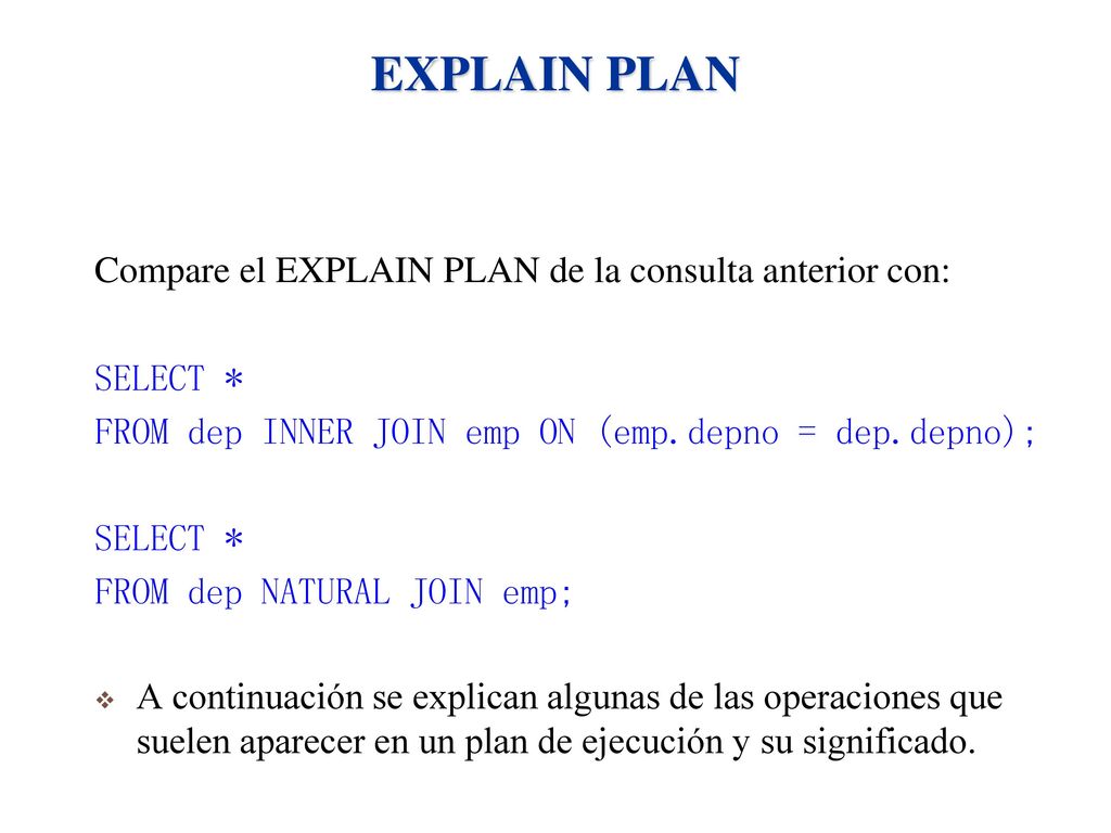 EXPLAIN PLAN Compare el EXPLAIN PLAN de la consulta anterior con: