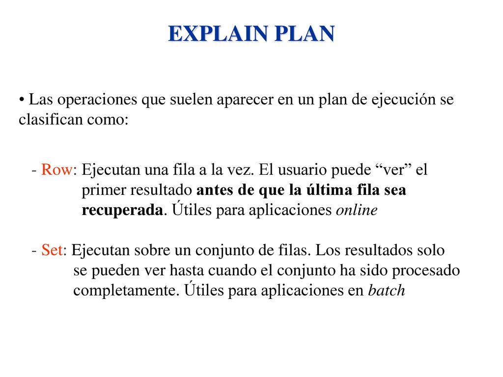 EXPLAIN PLAN Las operaciones que suelen aparecer en un plan de ejecución se clasifican como: