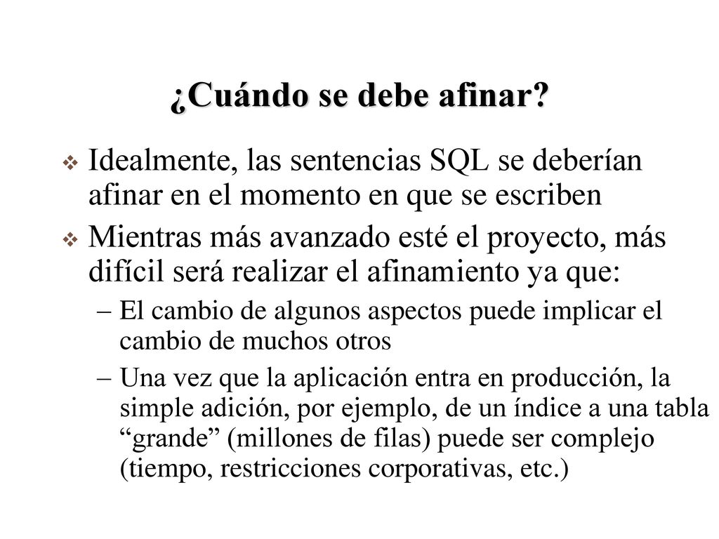 ¿Cuándo se debe afinar Idealmente, las sentencias SQL se deberían afinar en el momento en que se escriben.