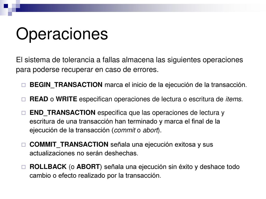 Operaciones El sistema de tolerancia a fallas almacena las siguientes operaciones para poderse recuperar en caso de errores.