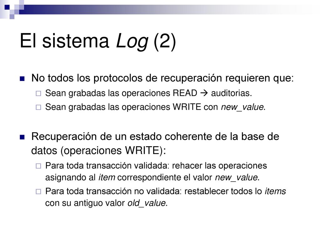 El sistema Log (2) No todos los protocolos de recuperación requieren que: Sean grabadas las operaciones READ  auditorias.