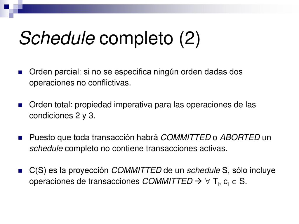 Schedule completo (2) Orden parcial: si no se especifica ningún orden dadas dos operaciones no conflictivas.