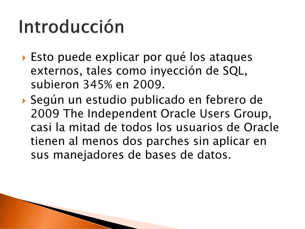 Introducción Esto puede explicar por qué los ataques externos, tales como inyección de SQL, subieron 345% en