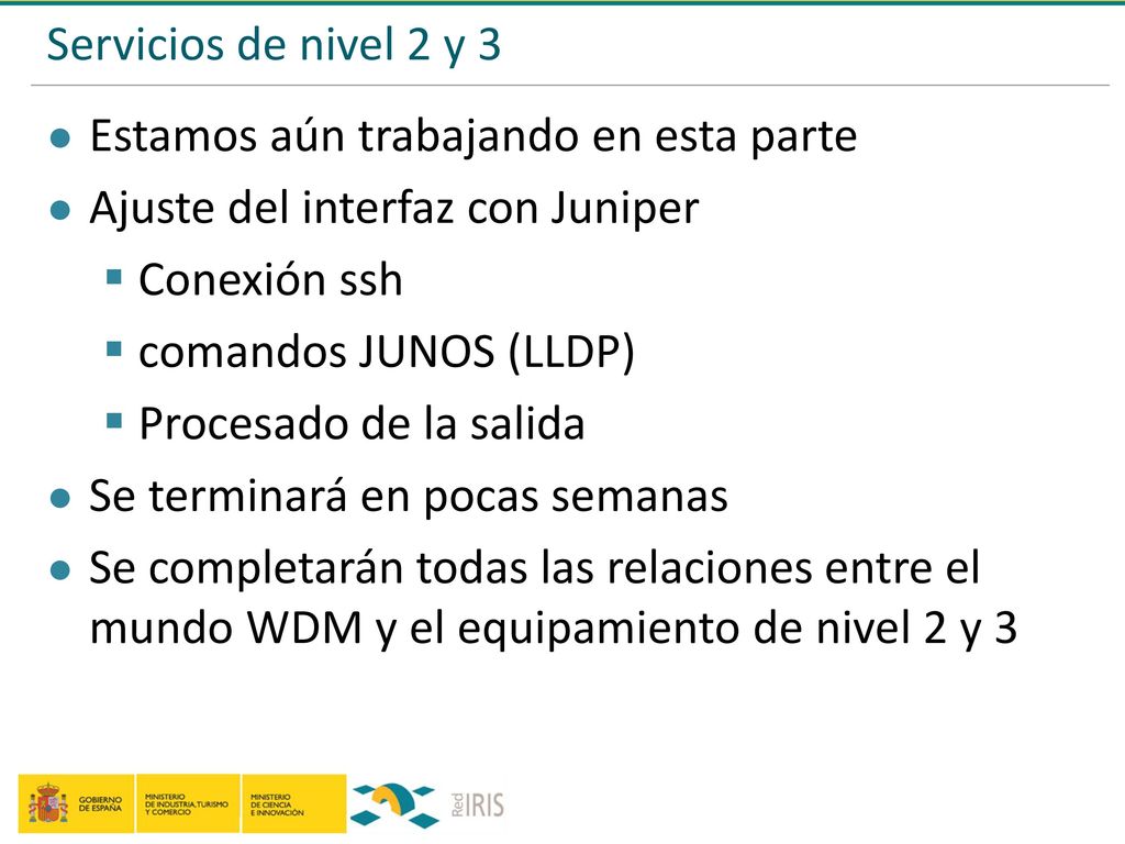 Servicios de nivel 2 y 3 Estamos aún trabajando en esta parte. Ajuste del interfaz con Juniper. Conexión ssh.