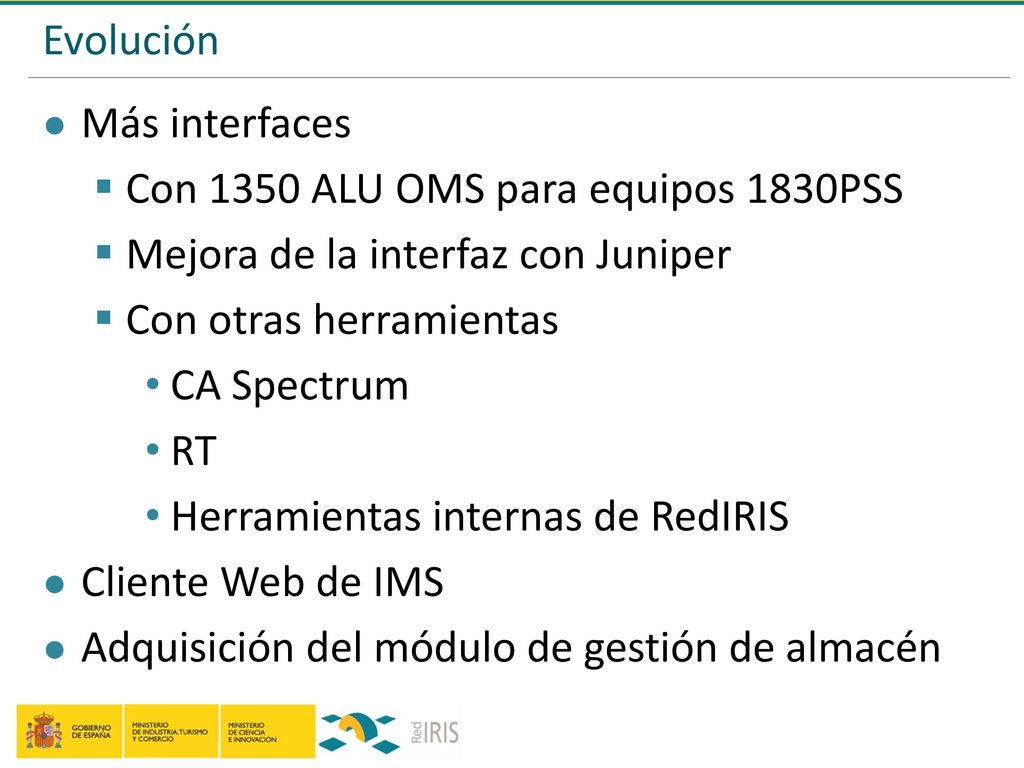 Evolución Más interfaces. Con 1350 ALU OMS para equipos 1830PSS. Mejora de la interfaz con Juniper.
