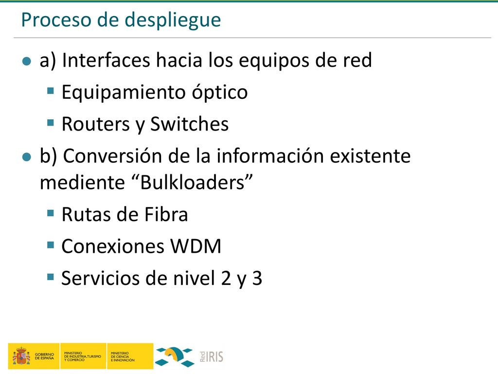 Proceso de despliegue a) Interfaces hacia los equipos de red. Equipamiento óptico. Routers y Switches.