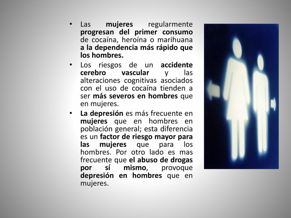 Las mujeres regularmente progresan del primer consumo de cocaína, heroína o marihuana a la dependencia más rápido que los hombres.