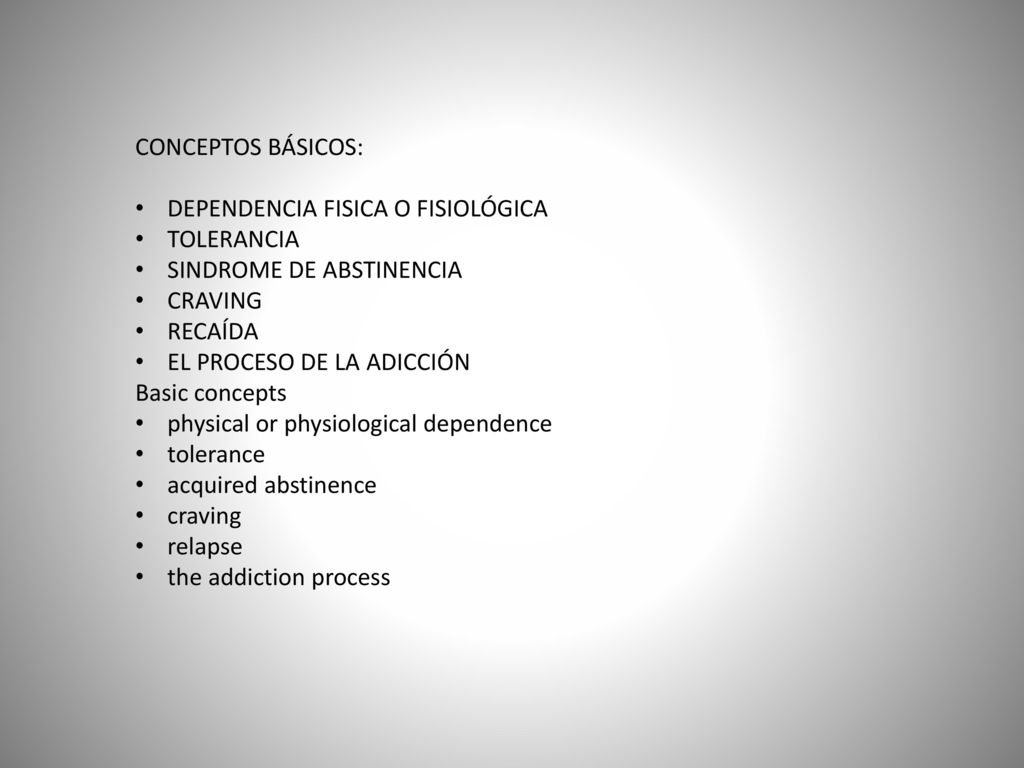CONCEPTOS BÁSICOS: DEPENDENCIA FISICA O FISIOLÓGICA. TOLERANCIA. SINDROME DE ABSTINENCIA. CRAVING.