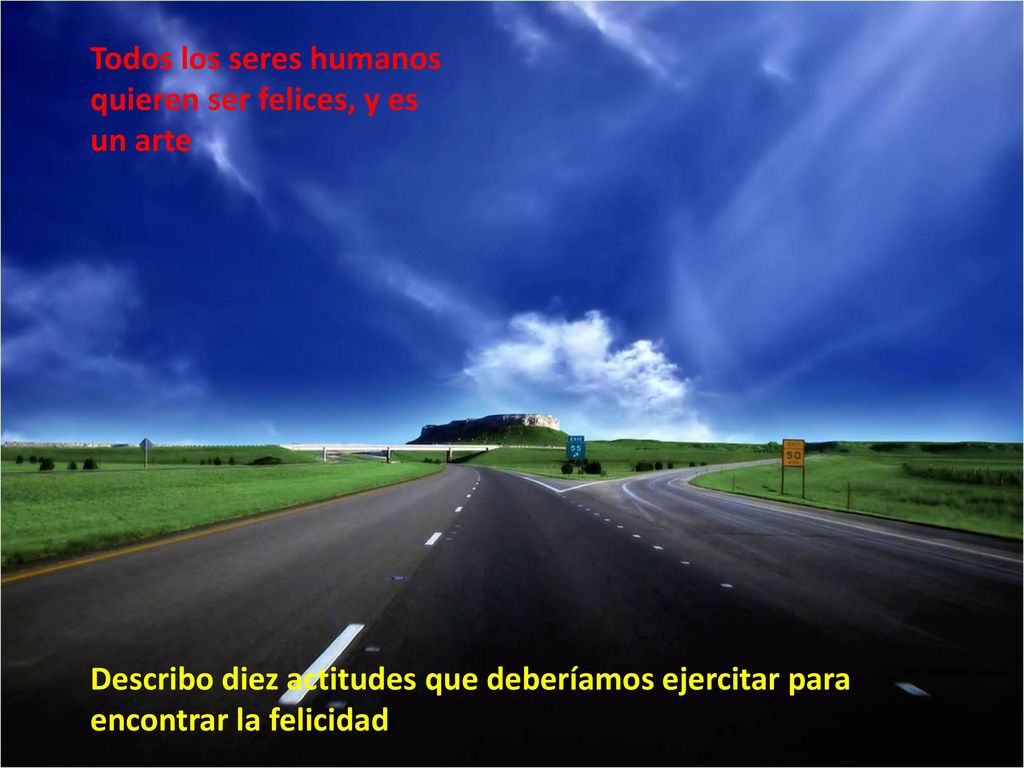 Todos los seres humanos quieren ser felices, y es un arte