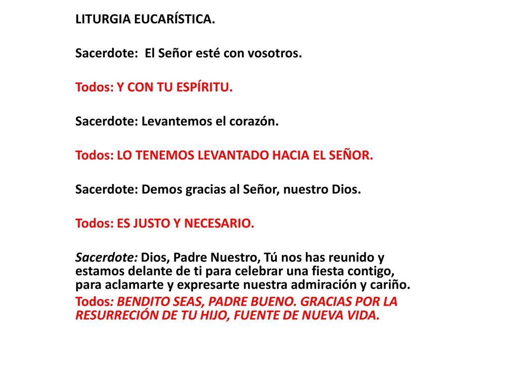 LITURGIA EUCARÍSTICA. Sacerdote: El Señor esté con vosotros. Todos: Y CON TU ESPÍRITU. Sacerdote: Levantemos el corazón.