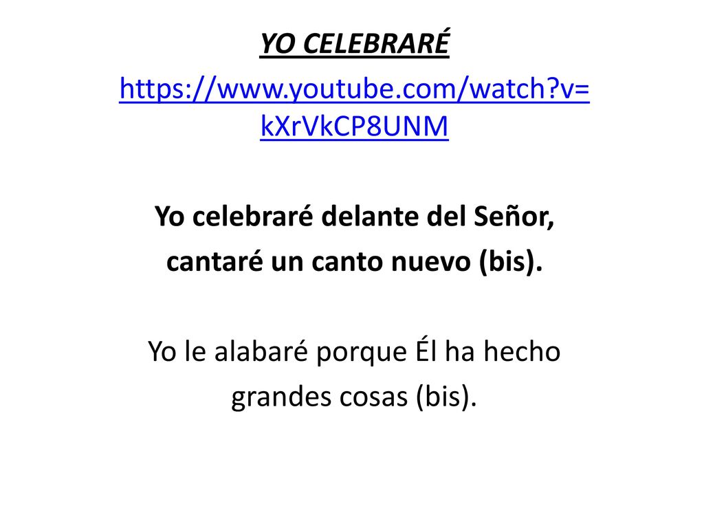 Yo celebraré delante del Señor, cantaré un canto nuevo (bis).