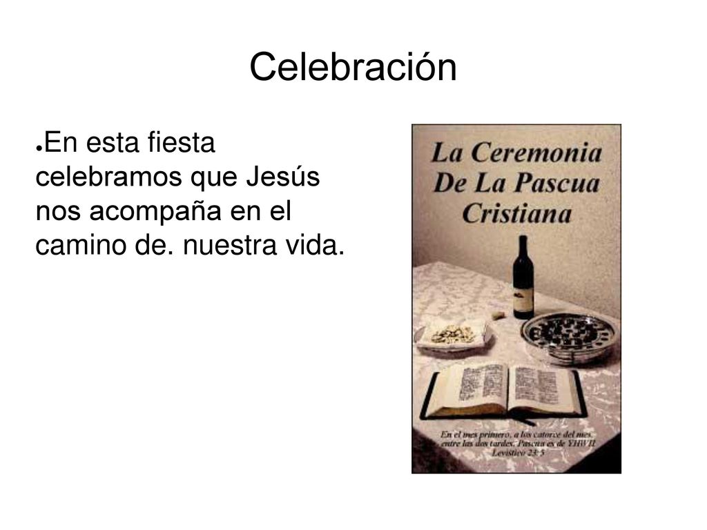Celebración En esta fiesta celebramos que Jesús nos acompaña en el camino de. nuestra vida.