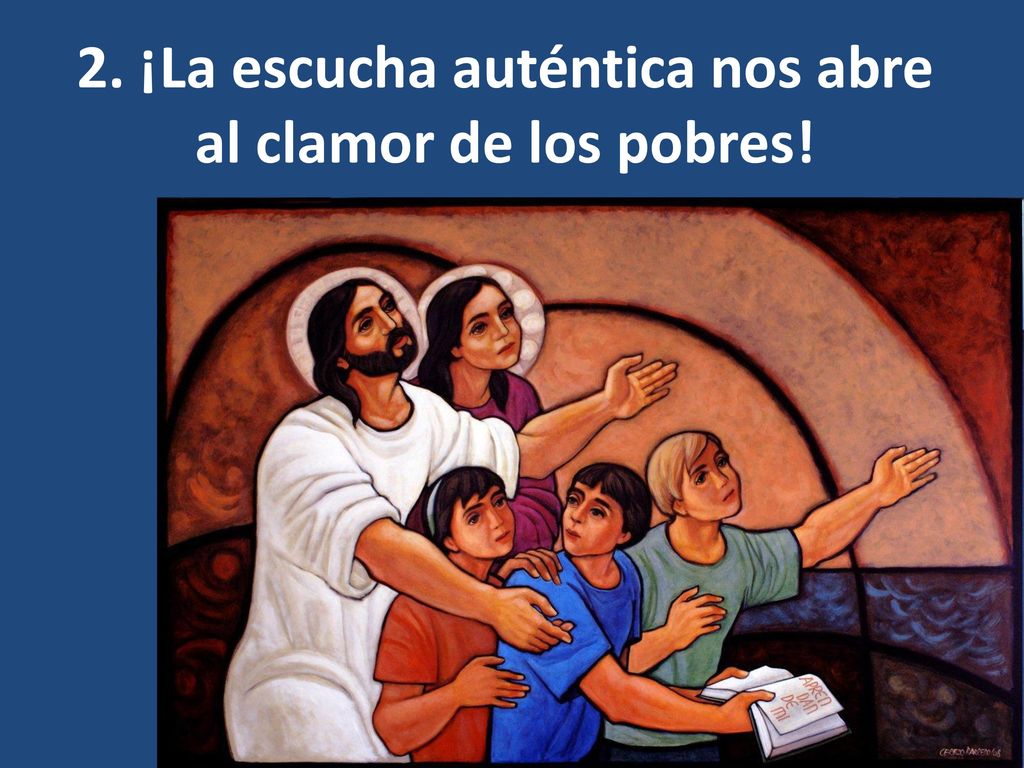 2. ¡La escucha auténtica nos abre al clamor de los pobres!