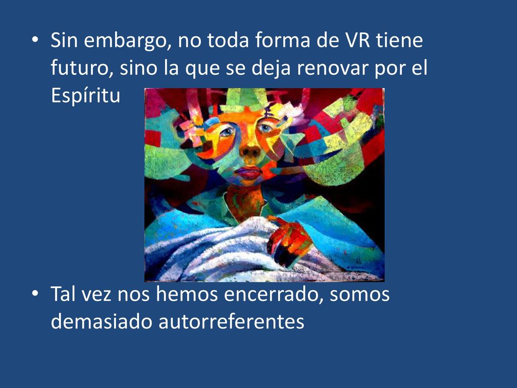 Sin embargo, no toda forma de VR tiene futuro, sino la que se deja renovar por el Espíritu