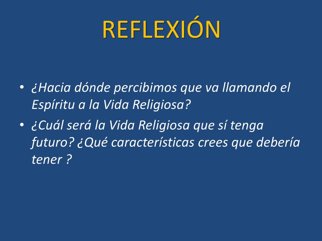 REFLEXIÓN ¿Hacia dónde percibimos que va llamando el Espíritu a la Vida Religiosa