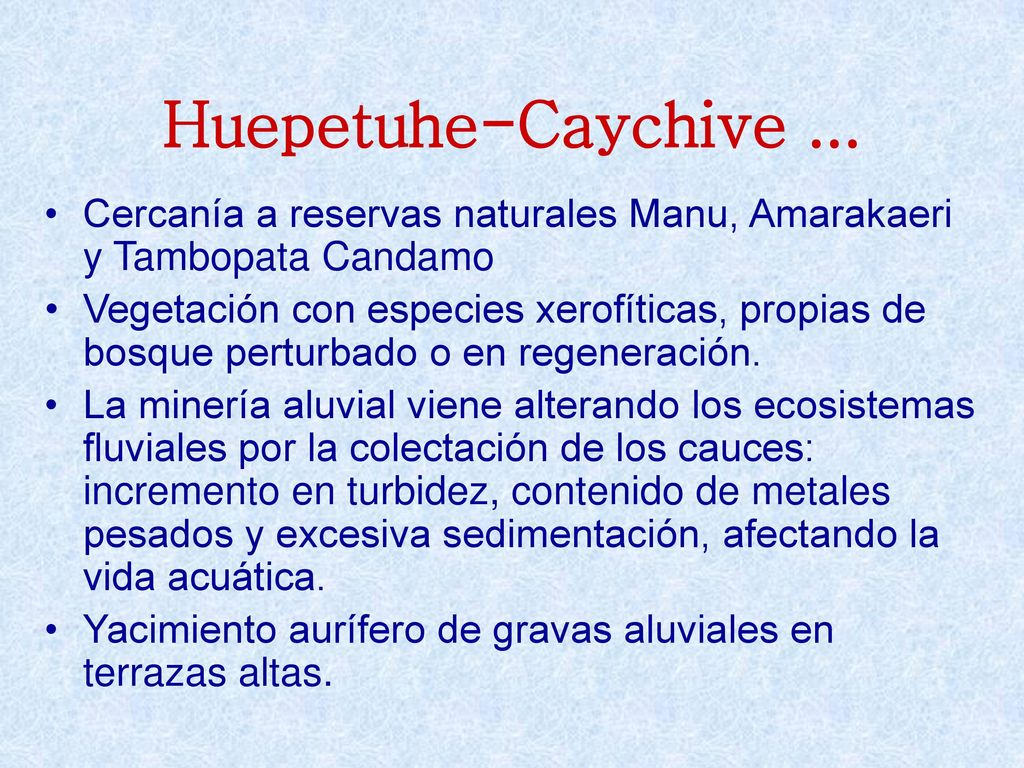 Huepetuhe-Caychive ... Cercanía a reservas naturales Manu, Amarakaeri y Tambopata Candamo.
