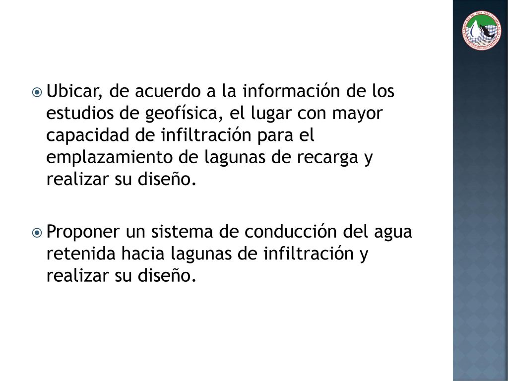 Ubicar, de acuerdo a la información de los estudios de geofísica, el lugar con mayor capacidad de infiltración para el emplazamiento de lagunas de recarga y realizar su diseño.