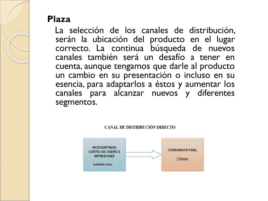 Plaza La selección de los canales de distribución, serán la ubicación del producto en el lugar correcto.