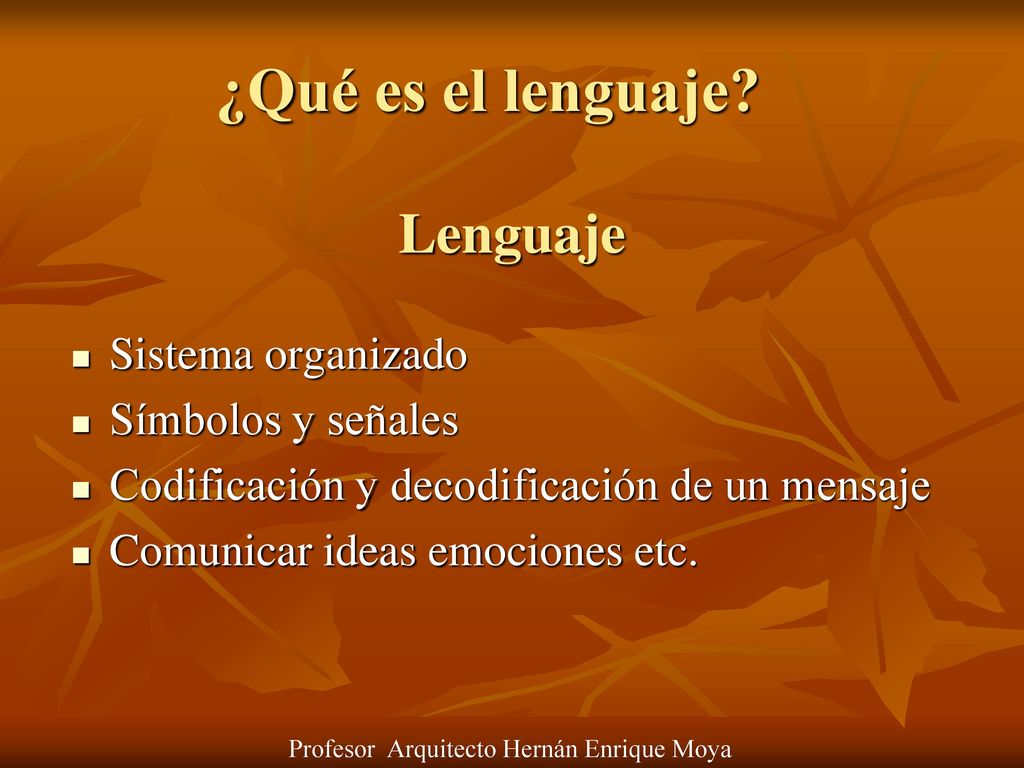 ¿Qué es el lenguaje Lenguaje Sistema organizado Símbolos y señales