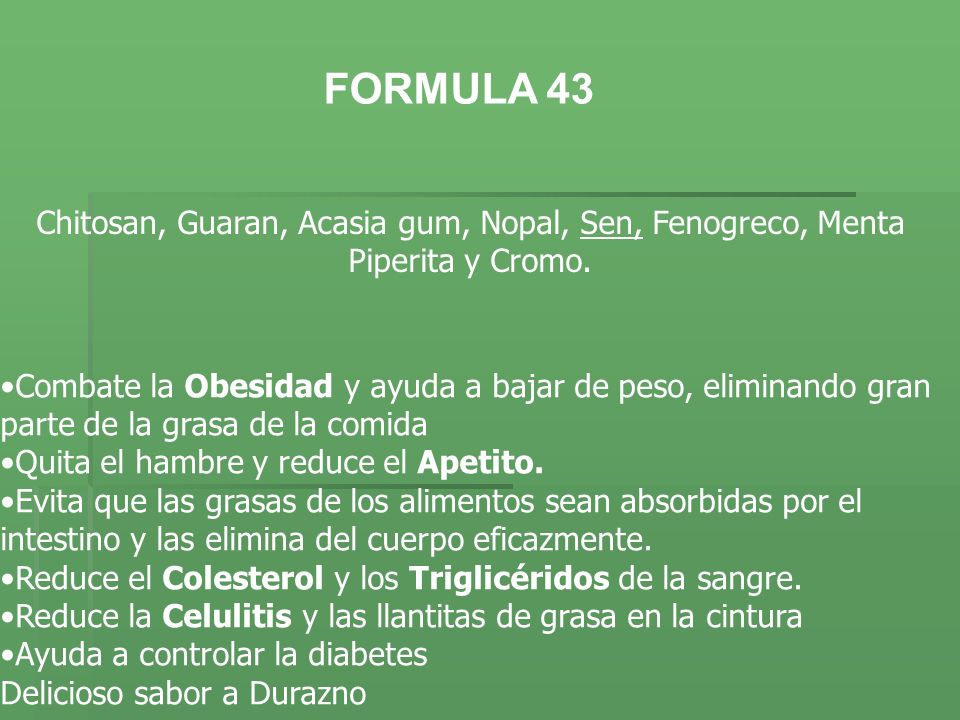 FORMULA 43 Chitosan, Guaran, Acasia gum, Nopal, Sen, Fenogreco, Menta Piperita y Cromo.