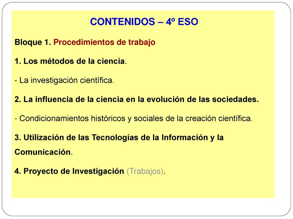 CONTENIDOS – 4º ESO Bloque 1. Procedimientos de trabajo. 1. Los métodos de la ciencia. - La investigación científica.