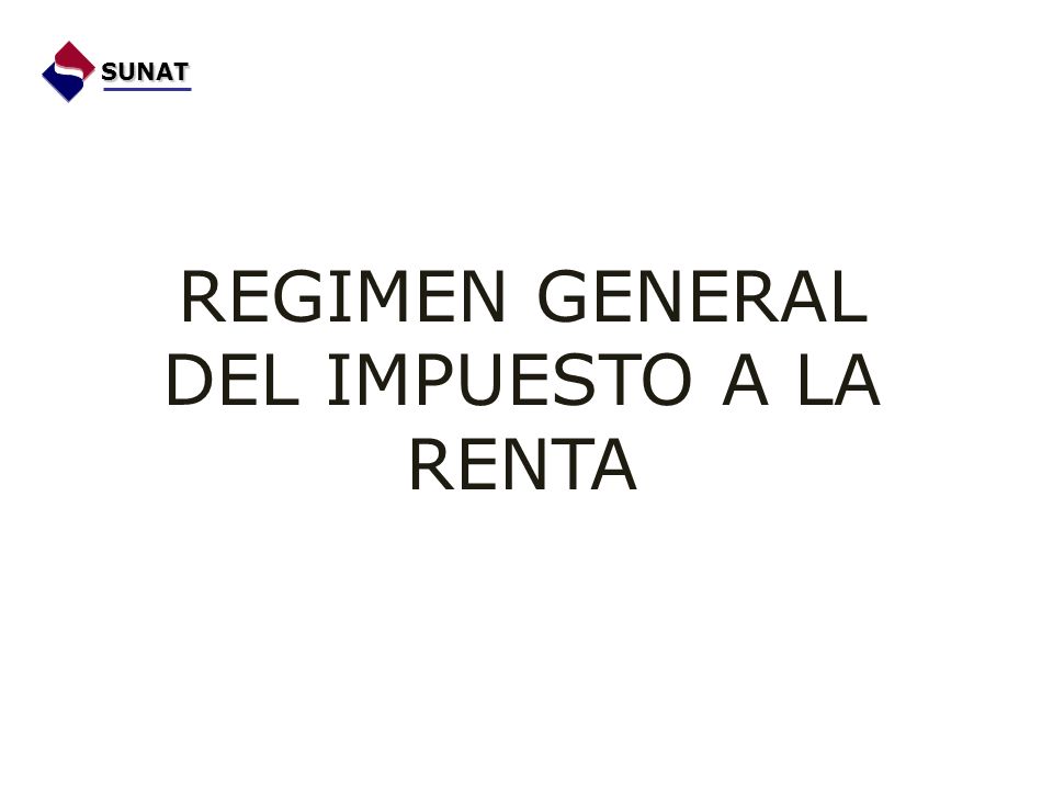 REGIMEN GENERAL DEL IMPUESTO A LA RENTA
