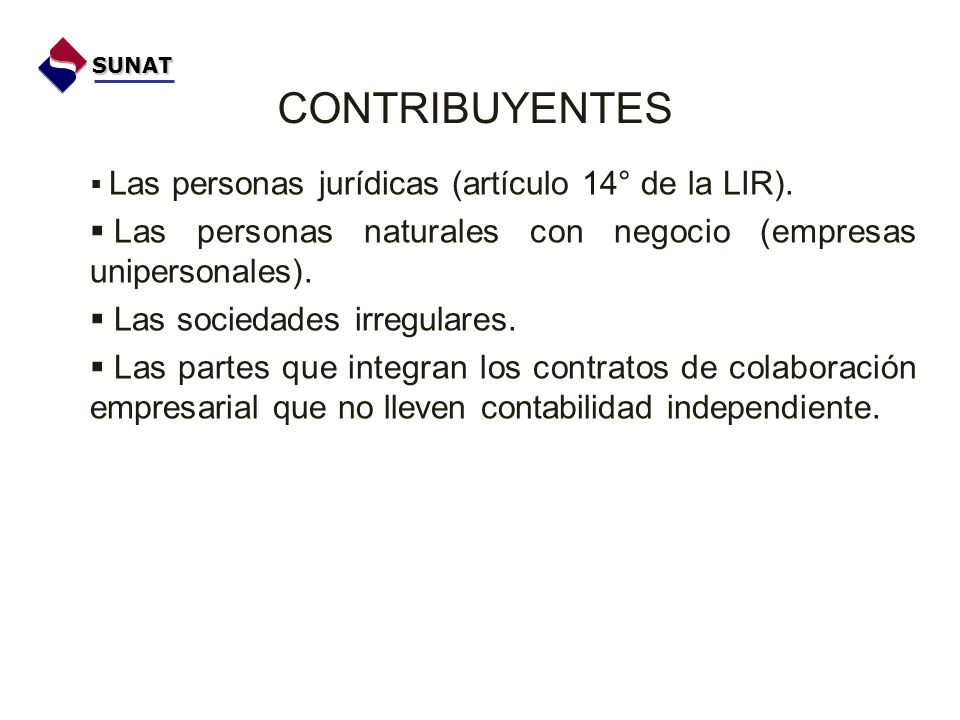 SUNAT CONTRIBUYENTES. Las personas jurídicas (artículo 14° de la LIR). Las personas naturales con negocio (empresas unipersonales).