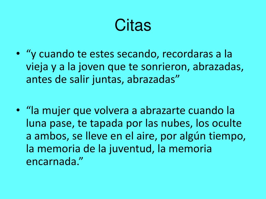 Citas y cuando te estes secando, recordaras a la vieja y a la joven que te sonrieron, abrazadas, antes de salir juntas, abrazadas