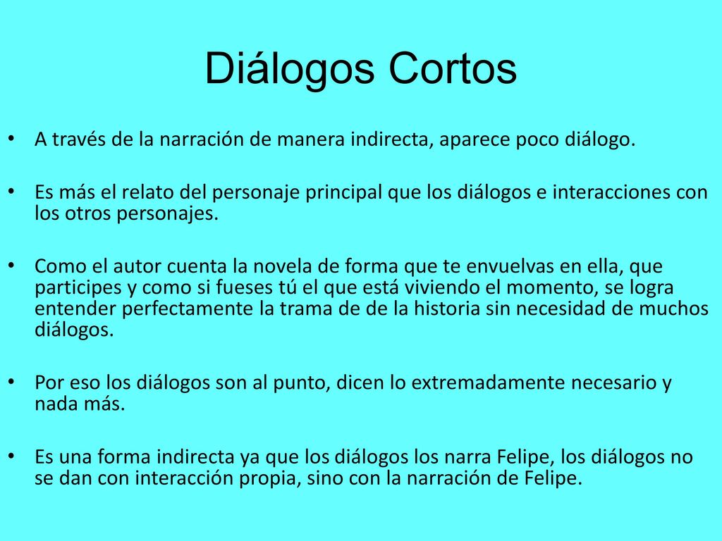 Diálogos Cortos A través de la narración de manera indirecta, aparece poco diálogo.
