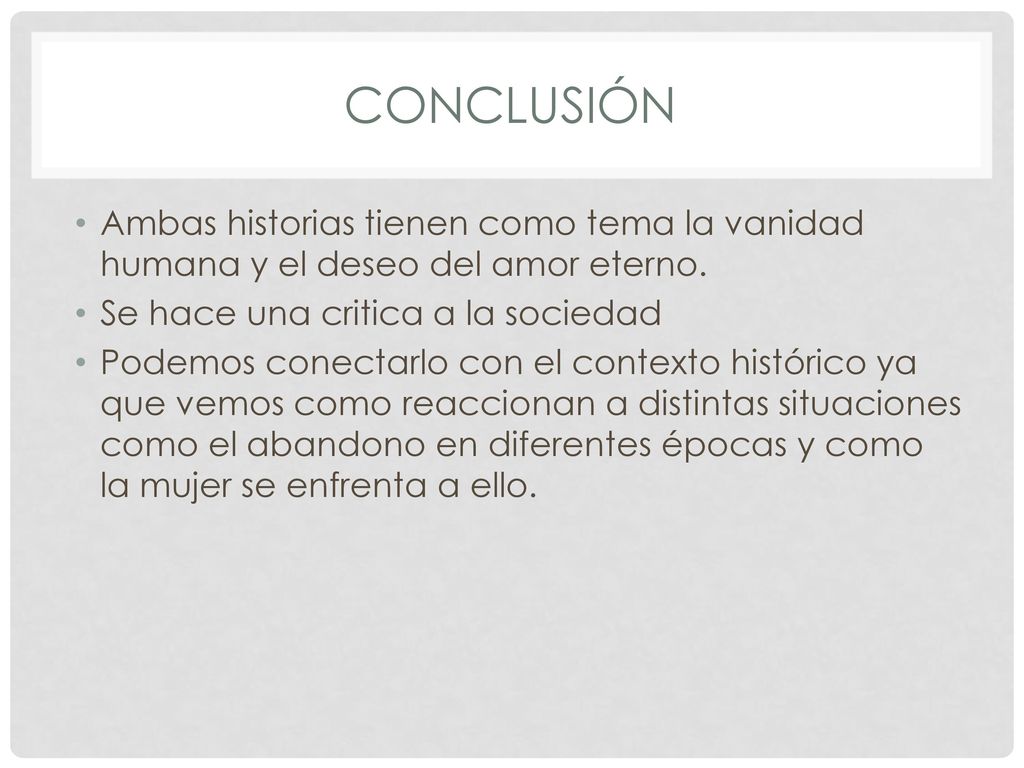 Conclusión Ambas historias tienen como tema la vanidad humana y el deseo del amor eterno. Se hace una critica a la sociedad.