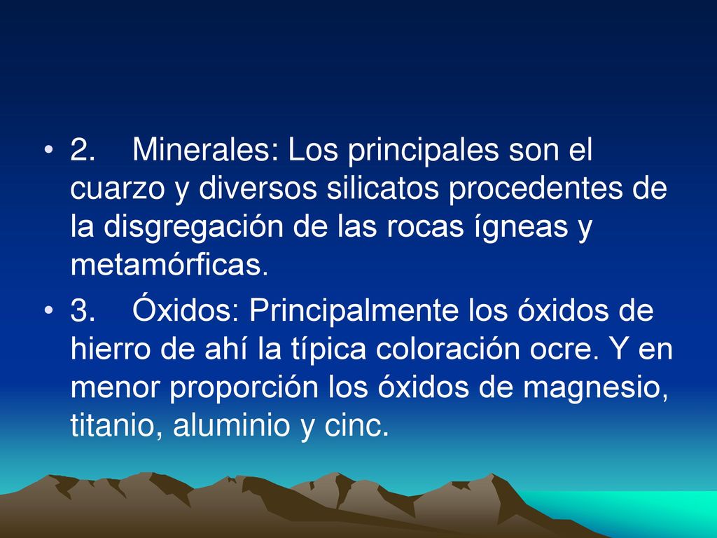 2. Minerales: Los principales son el cuarzo y diversos silicatos procedentes de la disgregación de las rocas ígneas y metamórficas.